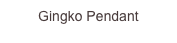 Gingko Pendant