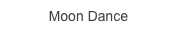 Moon Dance